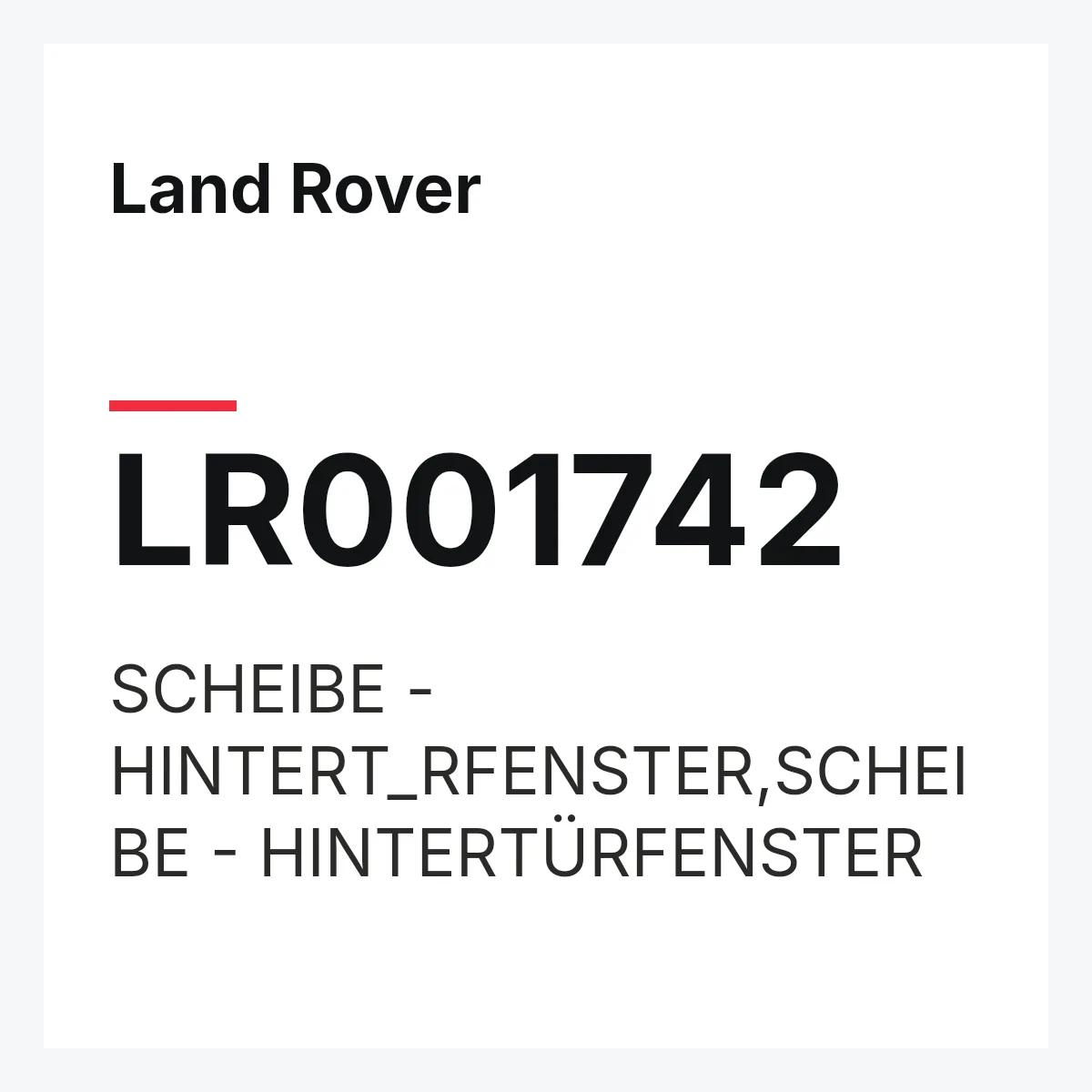 Land Rover LR001742 — SCHEIBE - HINTERT_RFENSTER,SCHEIBE - HINTERTÜRFENSTER