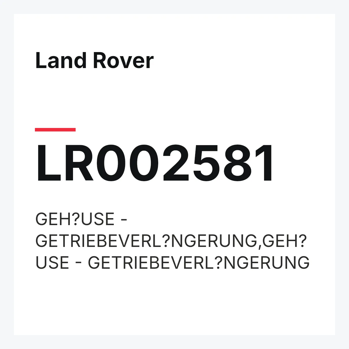 Land Rover LR002581 — GEH?USE - GETRIEBEVERL?NGERUNG,GEH?USE - GETRIEBEVERL?NGERUNG