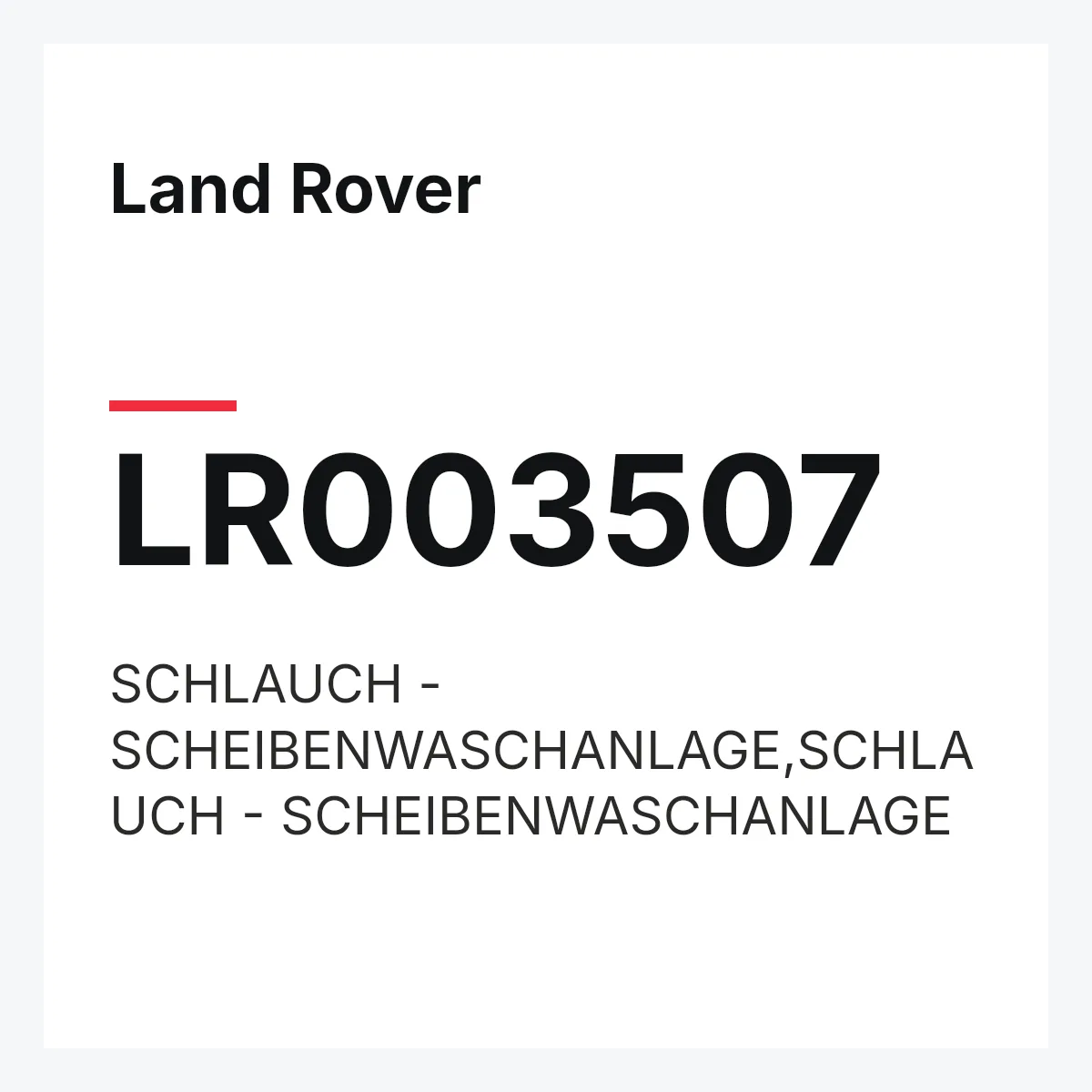 Land Rover LR003507 — SCHLAUCH - SCHEIBENWASCHANLAGE,SCHLAUCH - SCHEIBENWASCHANLAGE