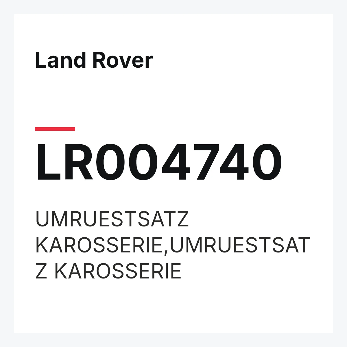 Land Rover LR004740 — UMRUESTSATZ KAROSSERIE,UMRUESTSATZ KAROSSERIE
