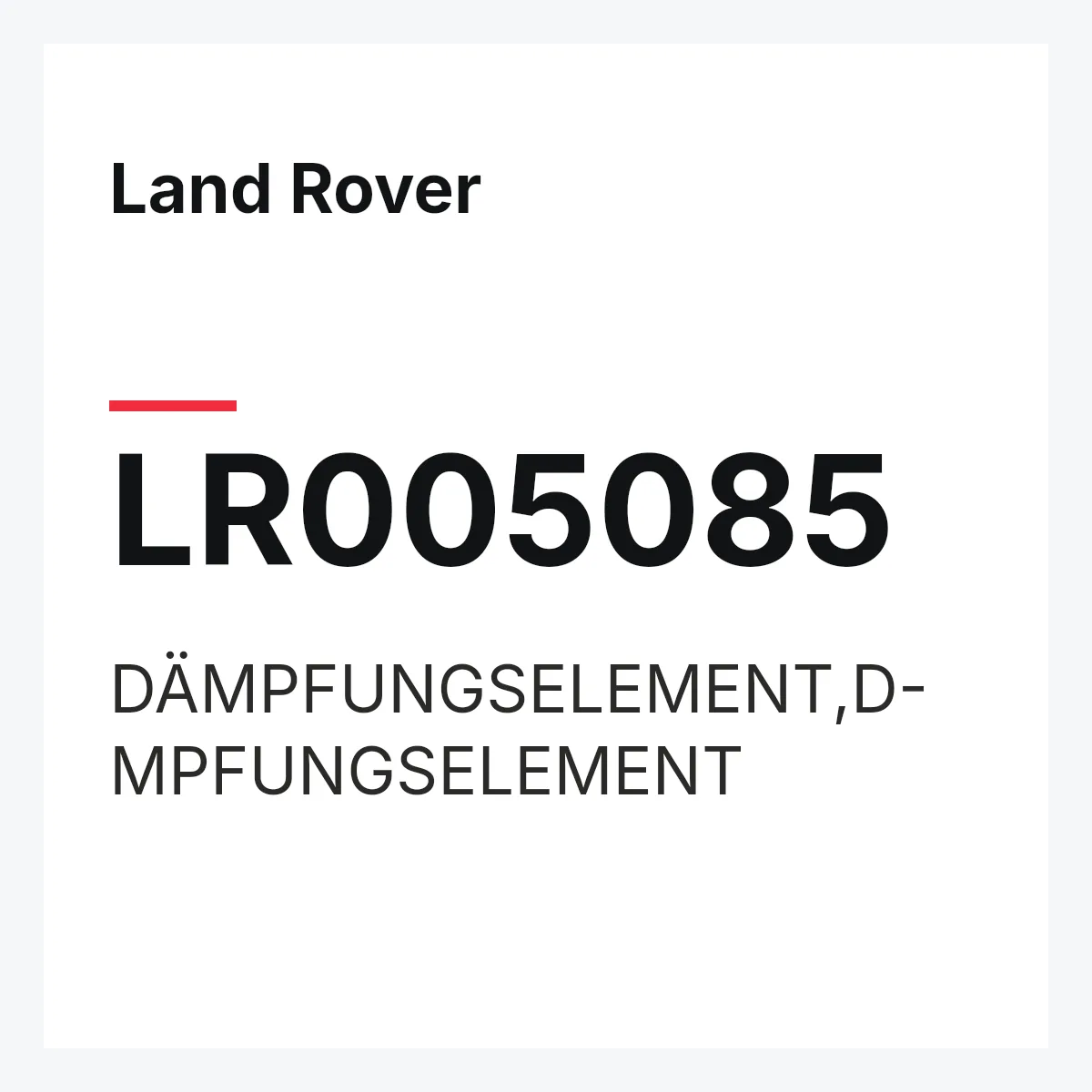 Land Rover LR005085 — DÄMPFUNGSELEMENT,D-MPFUNGSELEMENT