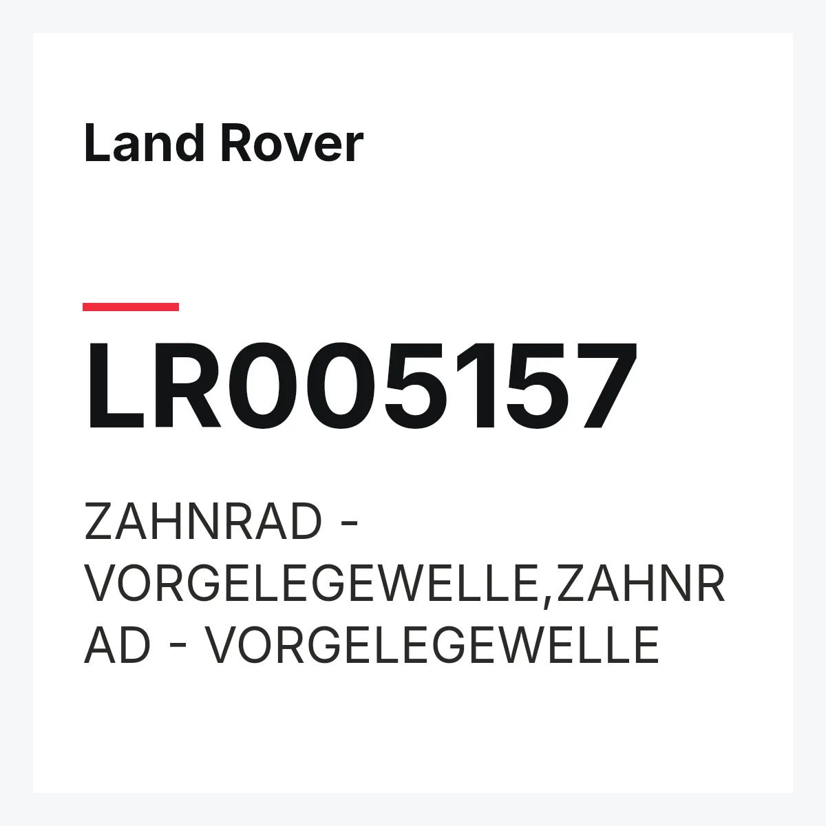Land Rover LR005157 — ZAHNRAD - VORGELEGEWELLE,ZAHNRAD - VORGELEGEWELLE