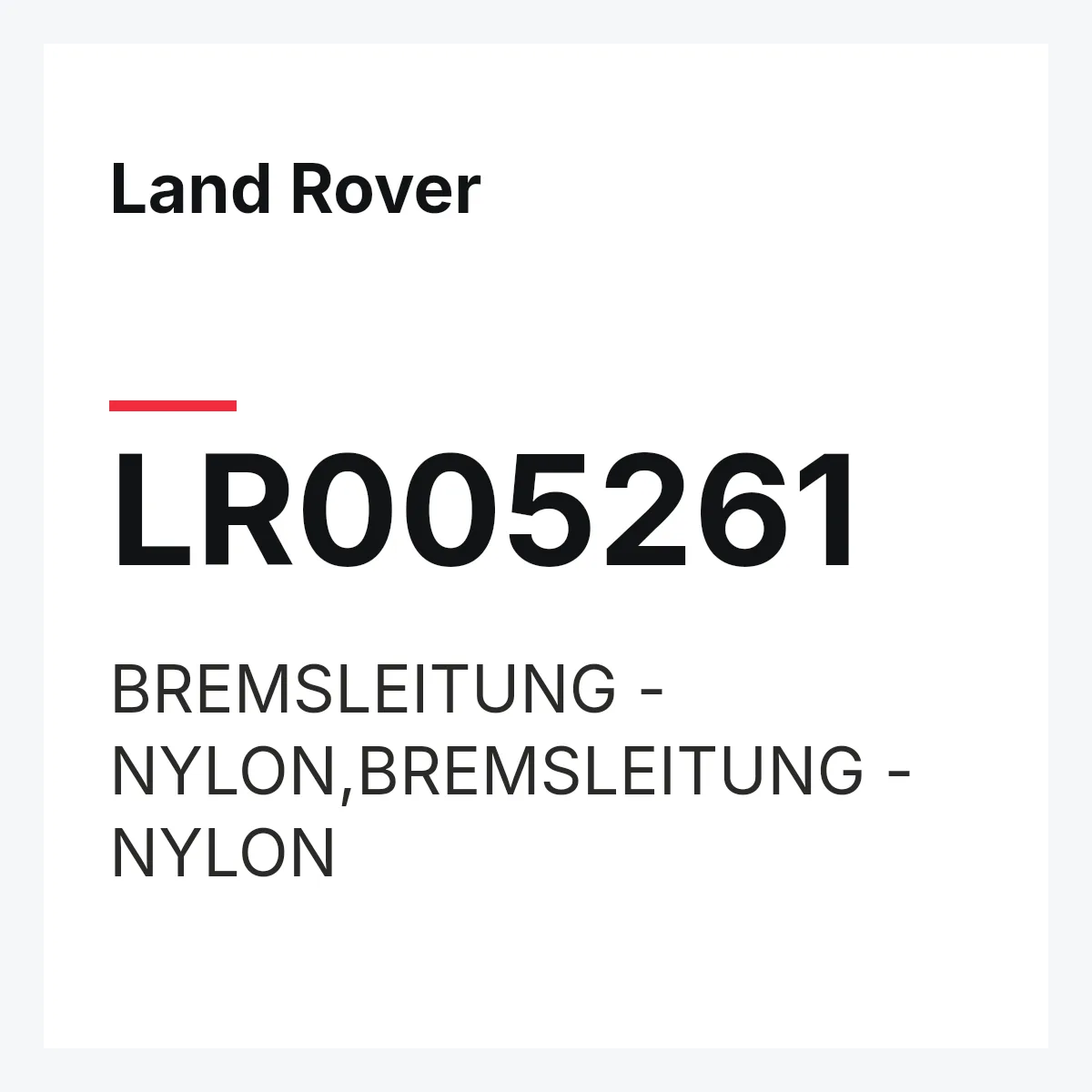 Land Rover LR005261 — BREMSLEITUNG - NYLON,BREMSLEITUNG - NYLON