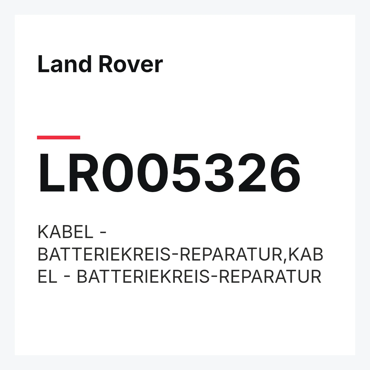 Land Rover LR005326 — KABEL - BATTERIEKREIS-REPARATUR,KABEL - BATTERIEKREIS-REPARATUR