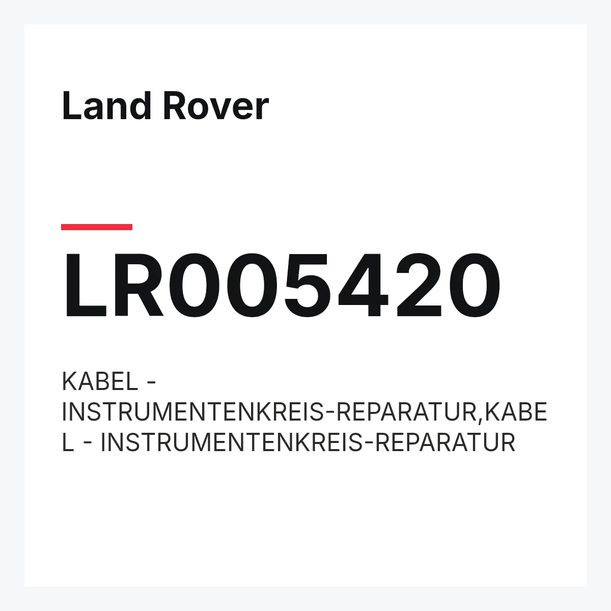 Land Rover LR005420 — KABEL - INSTRUMENTENKREIS-REPARATUR,KABEL - INSTRUMENTENKREIS-REPARATUR