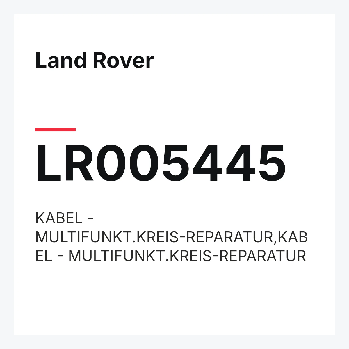 Land Rover LR005445 — KABEL - MULTIFUNKT.KREIS-REPARATUR,KABEL - MULTIFUNKT.KREIS-REPARATUR