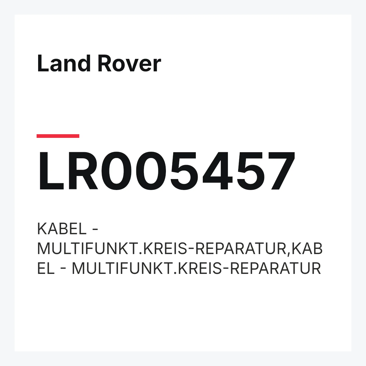 Land Rover LR005457 — KABEL - MULTIFUNKT.KREIS-REPARATUR,KABEL - MULTIFUNKT.KREIS-REPARATUR