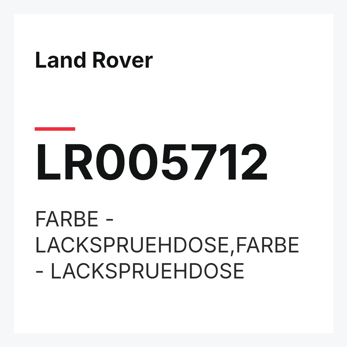 Land Rover LR005712 — FARBE - LACKSPRUEHDOSE,FARBE - LACKSPRUEHDOSE