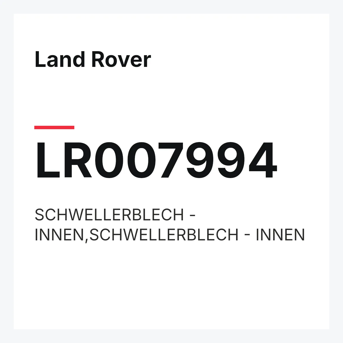 Land Rover LR007994 — SCHWELLERBLECH - INNEN,SCHWELLERBLECH - INNEN