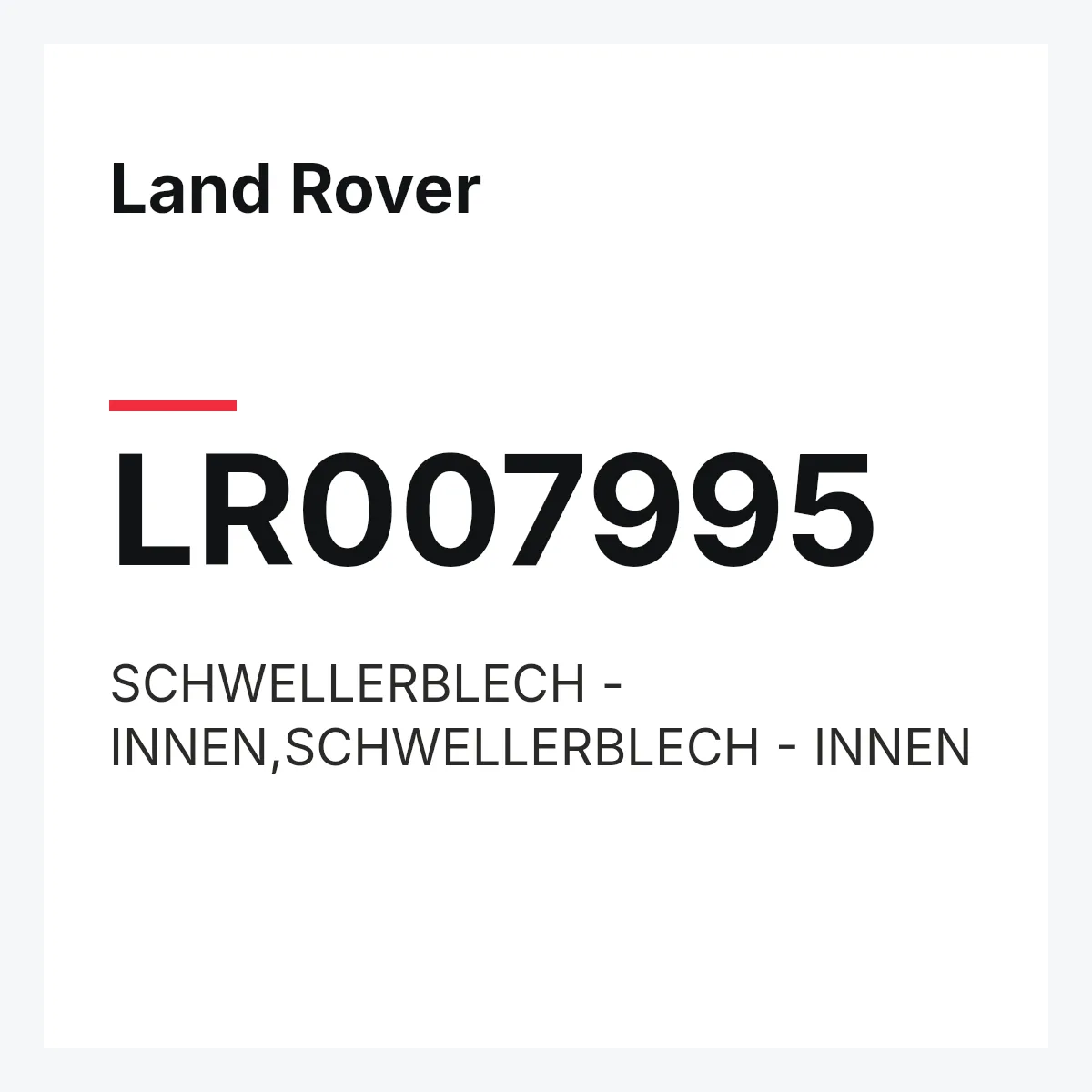 Land Rover LR007995 — SCHWELLERBLECH - INNEN,SCHWELLERBLECH - INNEN