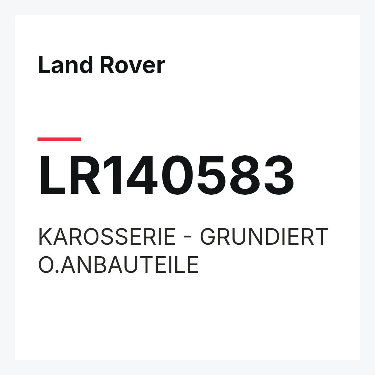 Land Rover LR140583 — KAROSSERIE - GRUNDIERT O.ANBAUTEILE