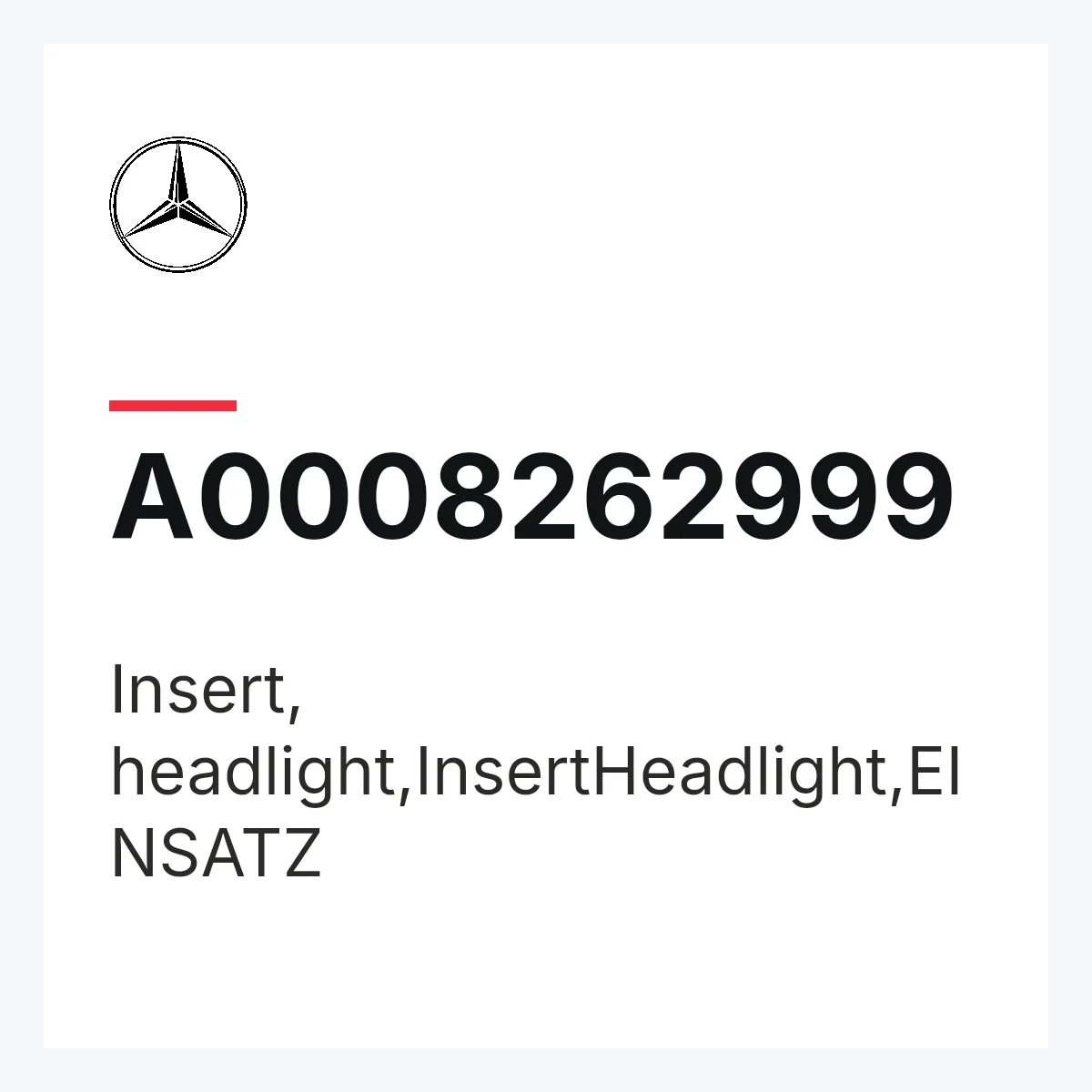 MERCEDES-BENZ A0008262999 — Insert, headlight,InsertHeadlight,EINSATZ