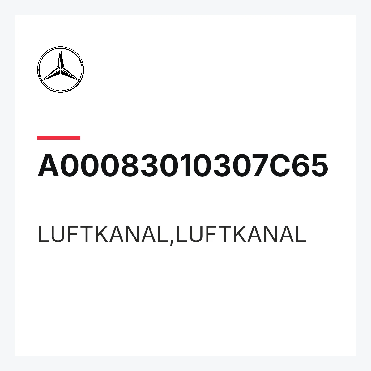 MERCEDES-BENZ A00083010307C65 — LUFTKANAL,LUFTKANAL