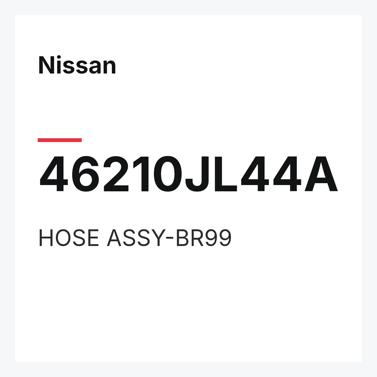Nissan 46210JL44A — HOSE ASSY-BR99